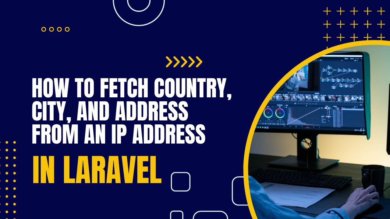 How to Fetch Country, City, and Address from an IP in Laravel