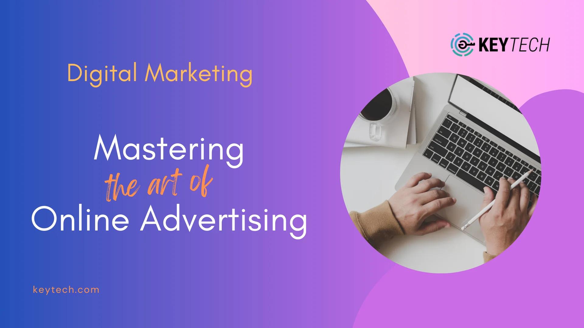 Mastering the Art of Online Advertising: A Comprehensive Guide with Insights